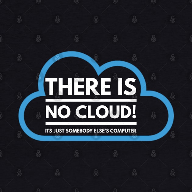 There Is No Cloud Its Just Somebody Else's Computer by AstroGearStore